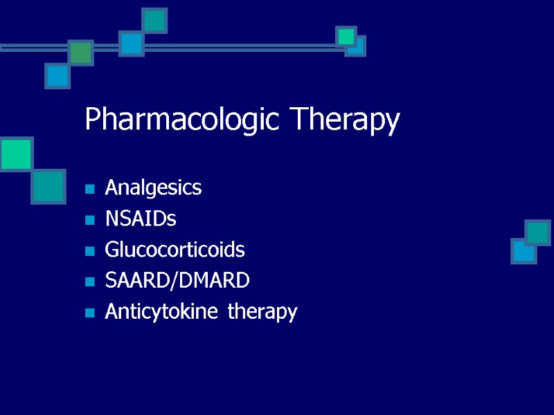 Pharmacologic Therapy Analgesics NSAIDs Glucocorticoids SAARD/DMARD Anticytokine therapy